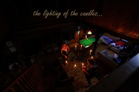 The lighting of the candles..for earth hour, we had EARTH weekend, no electricity for 4 days...